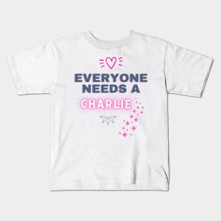 Charlie Name Design Everyone Needs A Charlie Kids T-Shirt